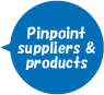 Pinpoint suppliers & products